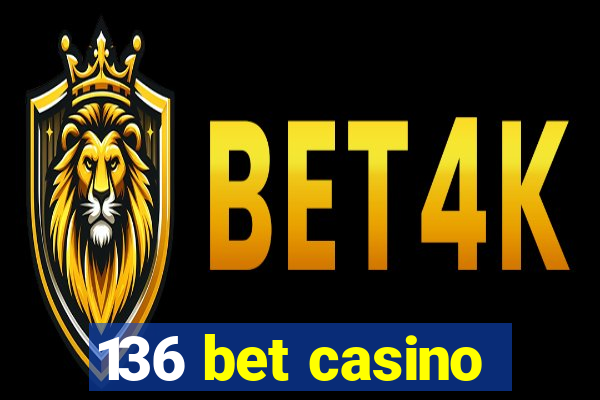 136 bet casino